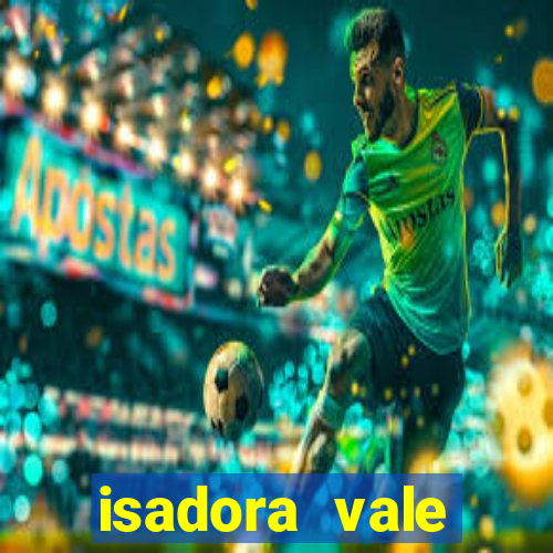 isadora vale reclame aqui